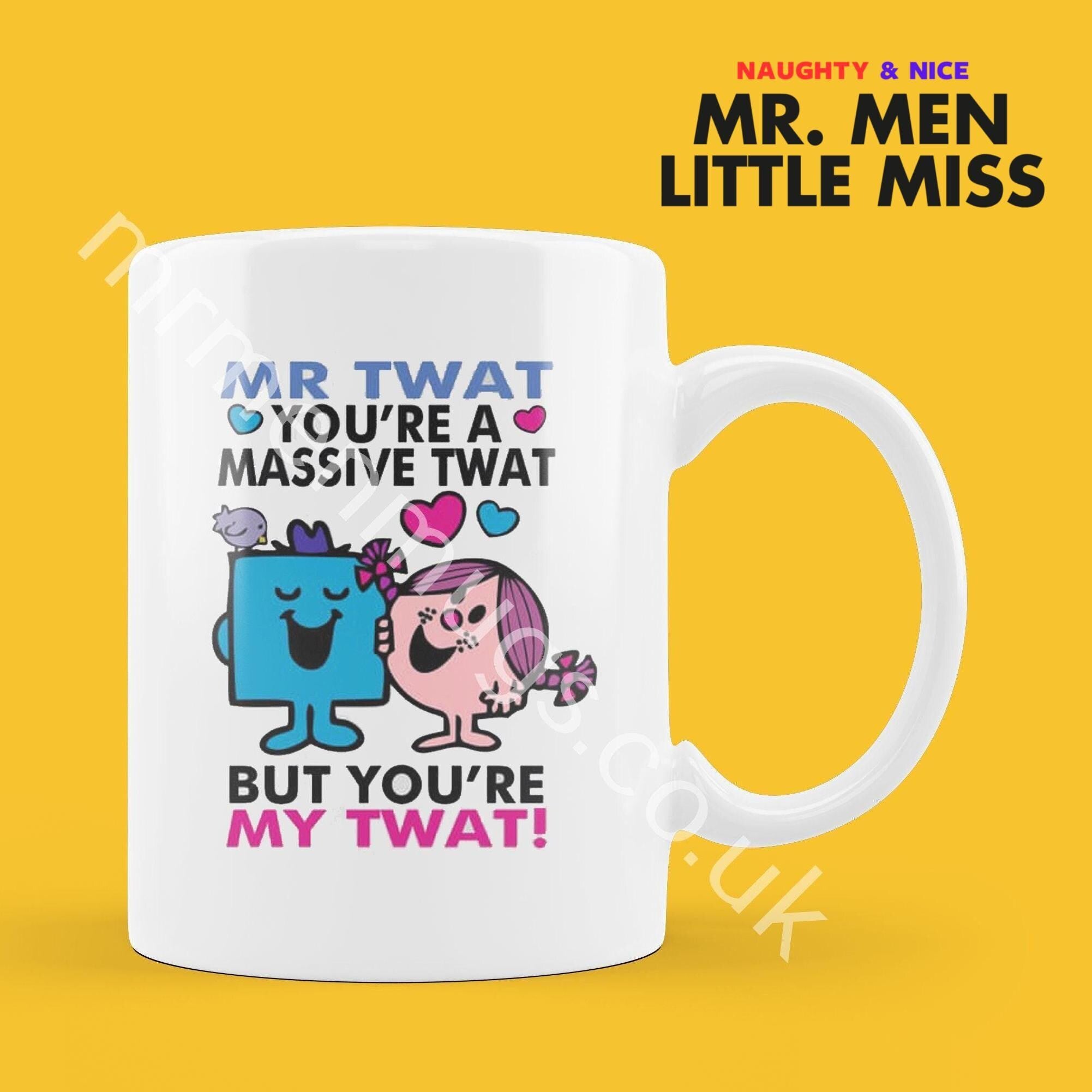 Official Mr TWAT YOU'RE A Massive Twat But My Twat Personalised Coffee or Tea Cup, Funny Mr. Men Gift for Any Occasion