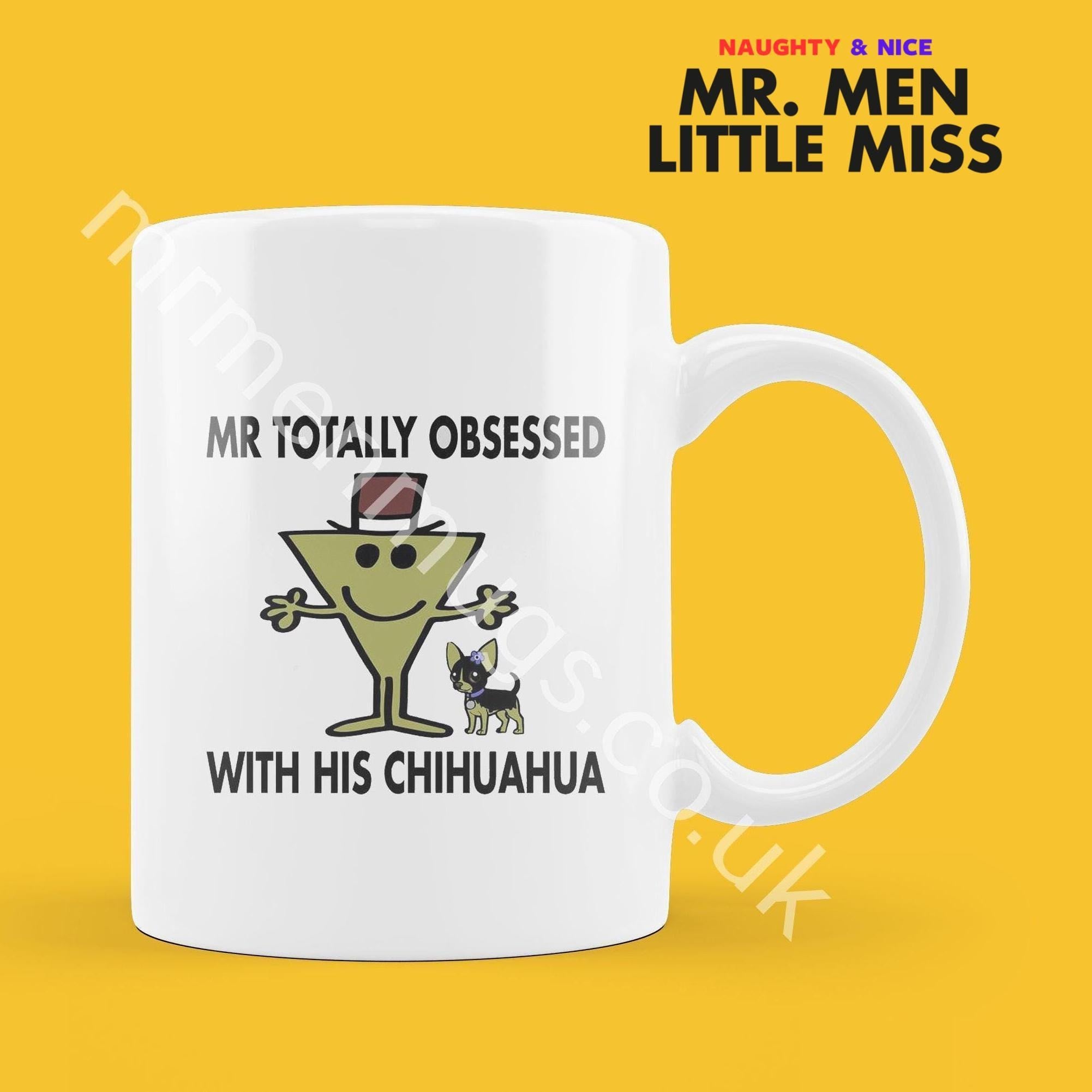 Official Mr OBSESSED WITH HIS Chihuahua Personalised Coffee or Tea Cup, Funny Mr. Men Gift for Any Occasion Add your Name for Free
